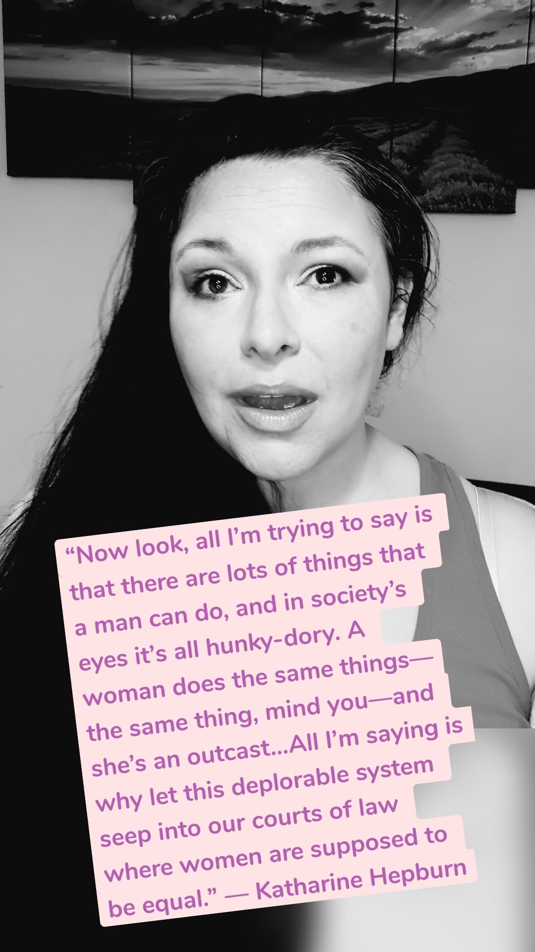 “Now look, all I’m trying to say is that there are lots of things that a man can do, and in society’s eyes it’s all hunky-dory. A woman does the same things—the same thing, mind you—and she’s an outcast…All I’m saying is why let this deplorable system seep into our courts of law where women are supposed to be equal.” ― Katharine Hepburn